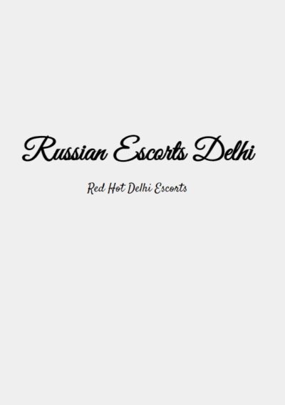 Russian Escorts Delhi